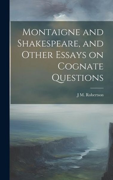 Produktbild: Montaigne and Shakespeare, and Other Essays on Cognate Questions
