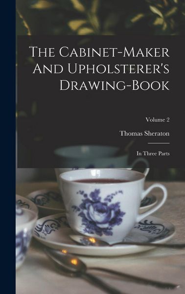 Produktbild: The Cabinet-maker And Upholsterer's Drawing-book: In Three Parts; Volume 2