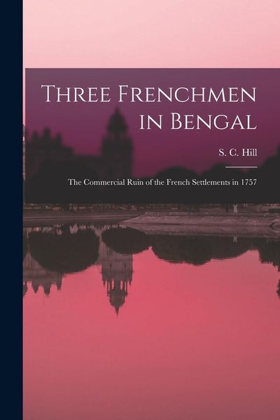 Produktbild: Three Frenchmen in Bengal: The Commercial Ruin of the French Settlements in 1757