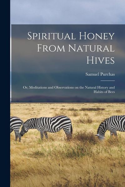 Produktbild: Spiritual Honey From Natural Hives; or, Meditations and Observations on the Natural History and Habits of Bees