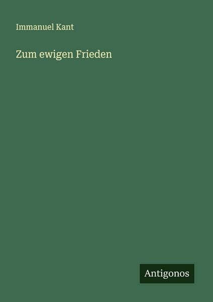 Zum ewigen Frieden, Taschenbuch von Immanuel Kant, Antigonos Verlag, 978-3-563-16858-5