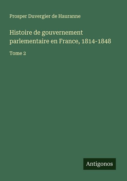 Produktbild: Histoire de gouvernement parlementaire en France, 1814-1848