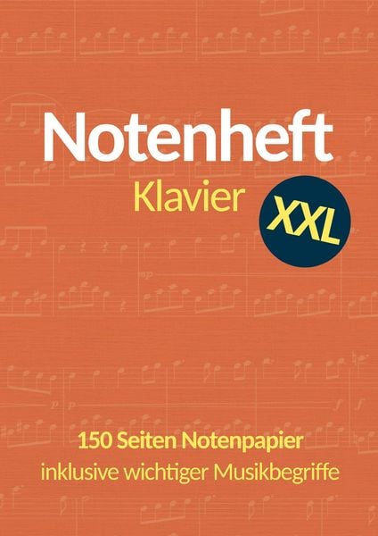 Produktbild: Notenheft Klavier DIN A4 XXL: 150 Seiten Notenpapier mit 6 Doppelsystemen pro Seite - inklusive wichtiger Musik- und Klavierbegriffe