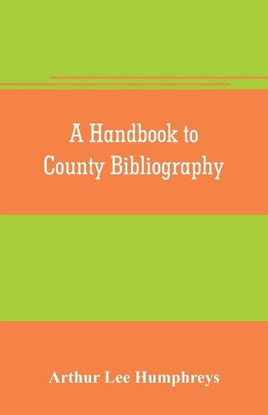 Produktbild: A handbook to county bibliography, being a bibliography of bibliographies relating to the counties and towns of Great Britain and Ireland