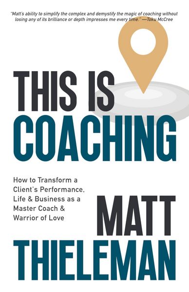 Produktbild: This is Coaching: How to Transform a Client's Performance, Life & Business as a Master Coach & Warrior of Love