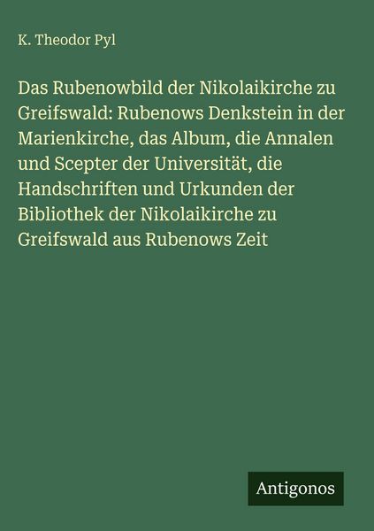 Produktbild: Das Rubenowbild der Nikolaikirche zu Greifswald: Rubenows Denkstein in der Marienkirche, das Album, die Annalen und Scepter der Universit&auml;t, die Hands