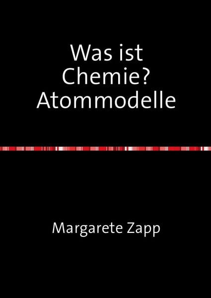 Was ist Chemie? Atommodelle, Taschenbuch von Margarete Zapp, Epubli, 9783745025224