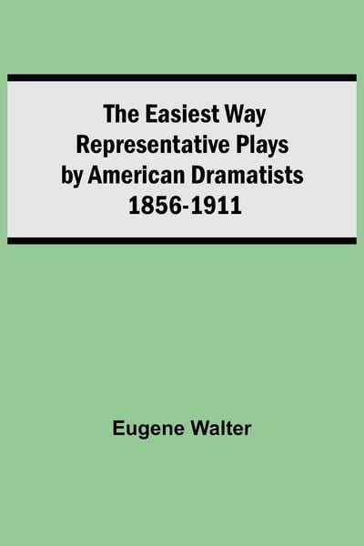 Produktbild: The Easiest Way Representative Plays By American Dramatists