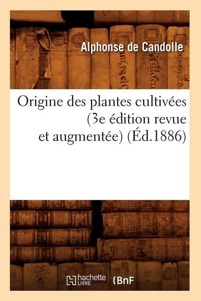 Produktbild: Origine des plantes cultiv&eacute;es (3e &eacute;dition revue et augment&eacute;e) (&Eacute;d.1886)