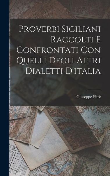 Produktbild: Proverbi Siciliani Raccolti E Confrontati Con Quelli Degli Altri Dialetti D'italia