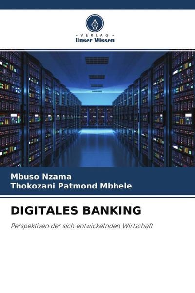 Digitales Banking, Taschenbuch von Mbuso Nzama , Thokozani Patmond Mbhele, Verlag Unser Wissen, 9786204600826