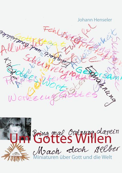 Um Gottes Willen, Taschenbuch von Johann Henseler, BoD – Books on Demand, 9783746014814