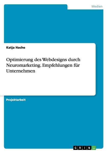 Optimierung des Webdesigns durch Neuromarketing. Empfehlungen für Unternehmen, Taschenbuch von Katja Hache, GRIN, 9783668082755