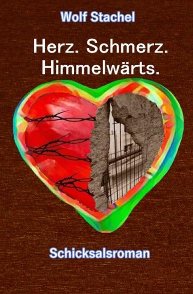 Herz. Schmerz. Himmelwärts., Taschenbuch von Wolf Stachel, Epubli, 9783746763460