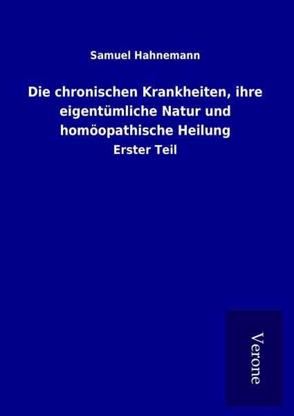 Produktbild: Die chronischen Krankheiten, ihre eigent&uuml;mliche Natur und hom&ouml;opathische Heilung