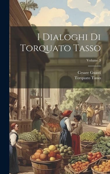 Produktbild: I Dialoghi Di Torquato Tasso; Volume 3
