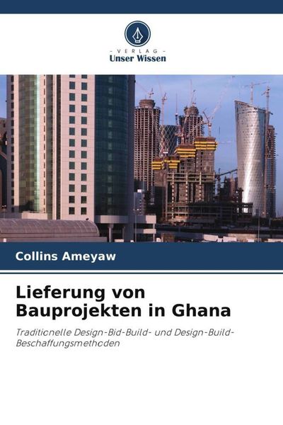 Lieferung von Bauprojekten in Ghana, Taschenbuch von Collins Ameyaw, Verlag Unser Wissen, 9786203650747