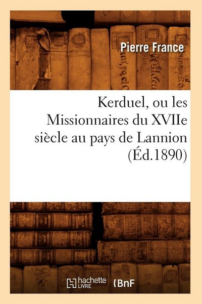 Produktbild: Kerduel, ou les Missionnaires du XVIIe si&egrave;cle au pays de Lannion, (&Eacute;d.1890)
