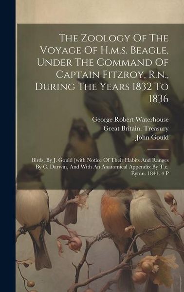 Produktbild: The Zoology Of The Voyage Of H.m.s. Beagle, Under The Command Of Captain Fitzroy, R.n., During The Years 1832 To 1836