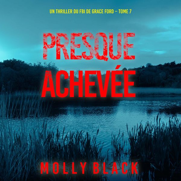 Produktbild: Presque achev&eacute;e (Un thriller du FBI de Grace Ford &ndash; Tome 7)