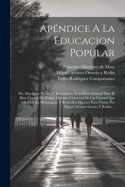 Produktbild: Ap&eacute;ndice A La Educacion Popular: Pte. Extension Politica Y Economica. El Zelador General Para El Bien Comun De Todos. Discurso Universal De Las Causad