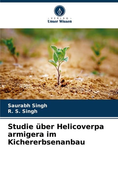 Studie über Helicoverpa armigera im Kichererbsenanbau, Taschenbuch von Saurabh Singh , R. S. Singh, Verlag Unser Wissen, 9786208579081