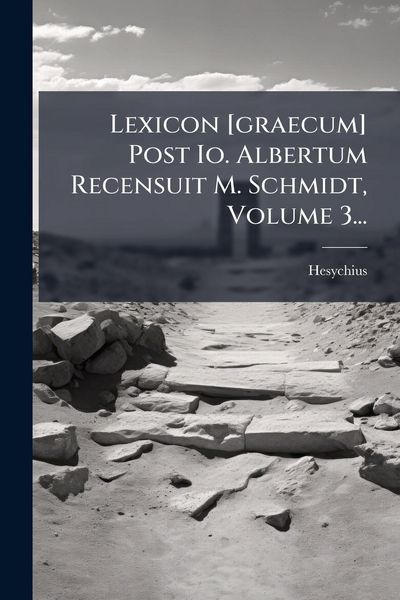 Produktbild: Lexicon [graecum] Post Io. Albertum Recensuit M. Schmidt, Volume 3...