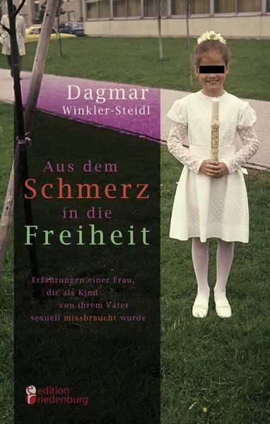 Produktbild: Aus dem Schmerz in die Freiheit - Erfahrungen einer Frau, die als Kind von ihrem Vater sexuell missbraucht wurde