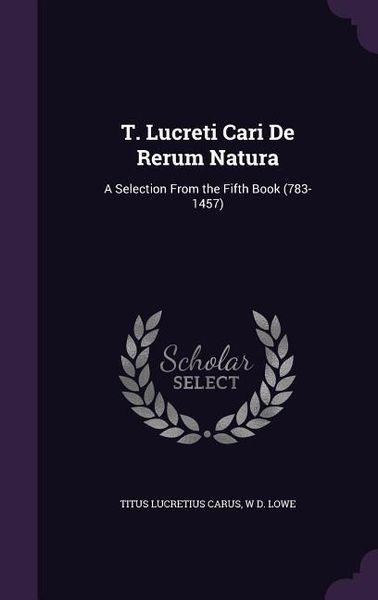 Produktbild: T. Lucreti Cari de Rerum Natura: A Selection from the Fifth Book (783-1457)