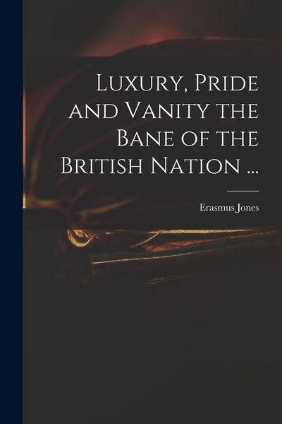 Produktbild: Luxury, Pride and Vanity the Bane of the British Nation ...