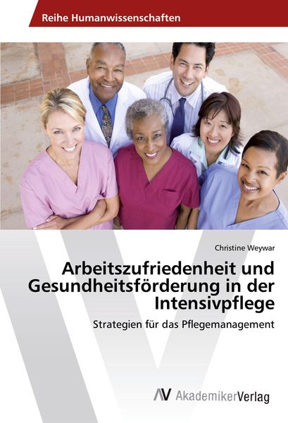Arbeitszufriedenheit und Gesundheitsförderung in der Intensivpflege, Taschenbuch von Christine Weywar, AV Akademikerverlag, 9783330515031