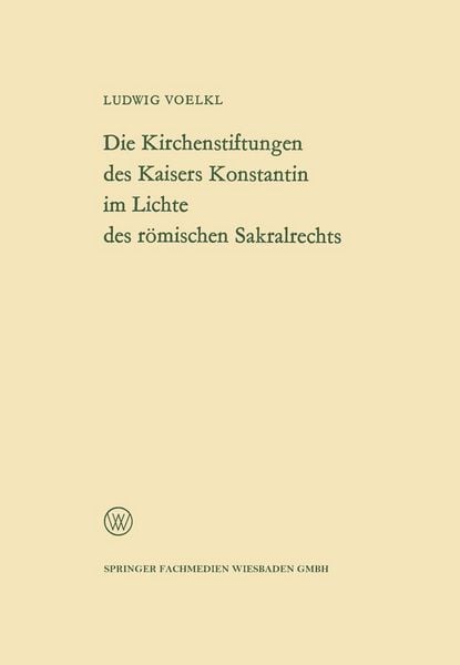 Produktbild: Die Kirchenstiftungen des Kaisers Konstantin im Lichte des r&ouml;mischen Sakralrechts