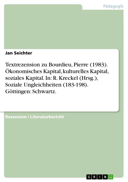 Produktbild: Textrezension zu Bourdieu, Pierre (1983). &Ouml;konomisches Kapital, kulturelles Kapital, soziales Kapital. In: R. Kreckel (Hrsg.), Soziale Ungleichheiten