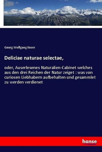 Deliciae naturae selectae,, Taschenbuch von Georg Wolfgang Knorr, Hansebooks, 9783337597931