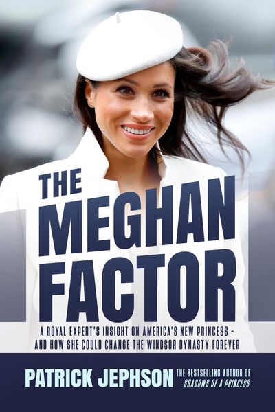 Produktbild: The Meghan Factor: A Royal Expert's Insight on America's New Princess-and How She Could Change the Windsor Dynasty Forever