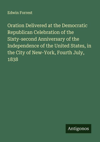 Produktbild: Oration Delivered at the Democratic Republican Celebration of the Sixty-second Anniversary of the Independence of the United States, in the City of Ne