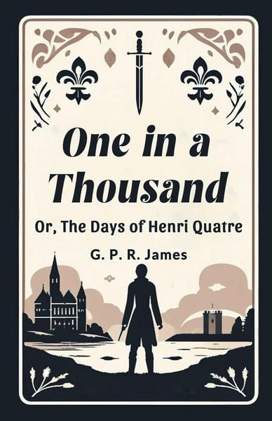 Produktbild: One In A Thousand Or, The Days Of Henri Quatre