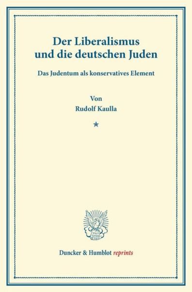 Der Liberalismus und die deutschen Juden., Taschenbuch von Rudolf Kaulla, Duncker & Humblot, 9783428164974