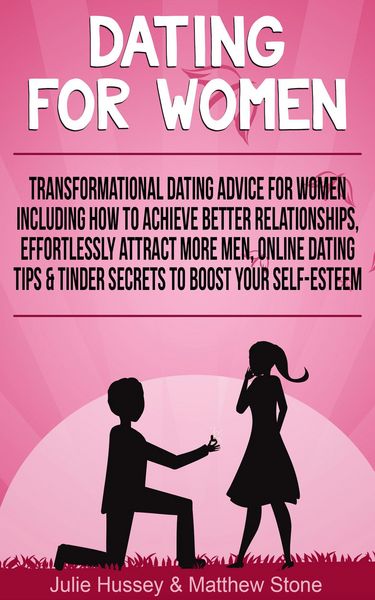 Produktbild: Dating For Women: Transformational Dating Advice For Women Including How To Achieve Better Relationships, Effortlessly Attract More Men, Online Dating