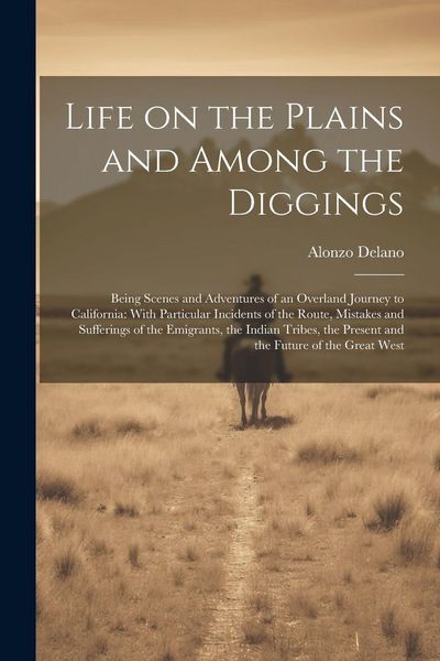 Produktbild: Life on the Plains and Among the Diggings: Being Scenes and Adventures of an Overland Journey to California: With Particular Incidents of the Route, M