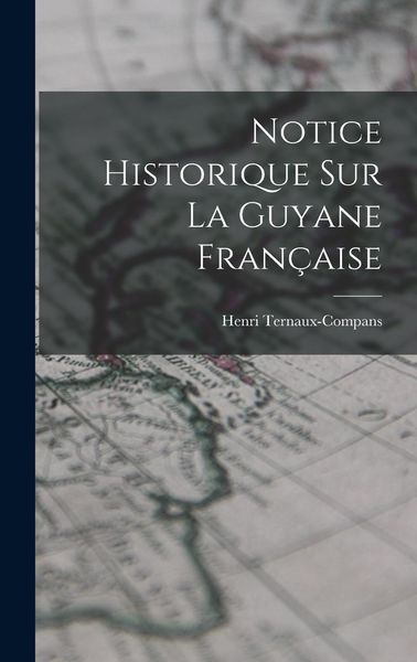 Produktbild: Notice Historique Sur La Guyane Fran&ccedil;aise