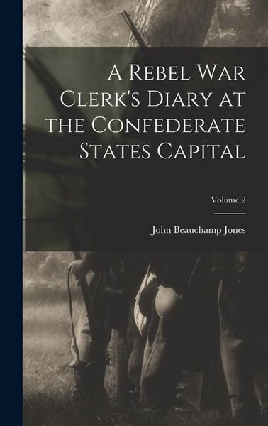 Produktbild: A Rebel War Clerk's Diary at the Confederate States Capital; Volume 2