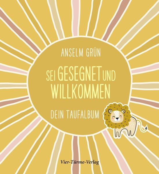 Sei gesegnet und willkommen, Gebundene Ausgabe von Anselm Grün, Vier Türme, 978-3-7365-0353-3