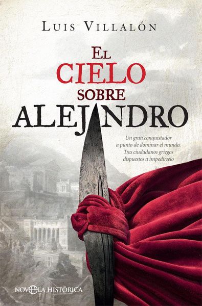Produktbild: El cielo sobre Alejandro : un gran conquistador a punto de dominar el mundo : tres ciudadanos griegos dispuestos a imped&iacute;rselo