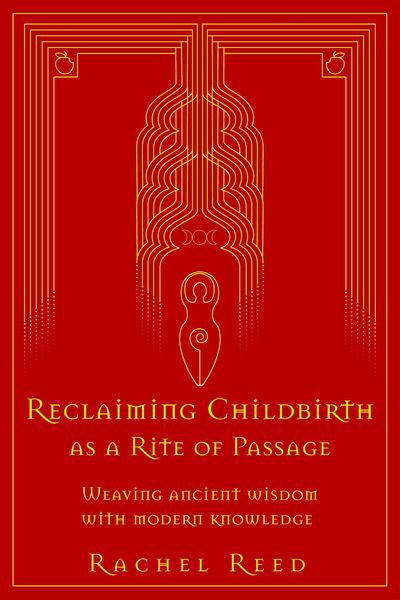 Produktbild: Reclaiming Childbirth as a Rite of Passage: Weaving Ancient Wisdom With Modern Knowledge