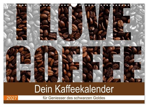 Produktbild: I Love Coffee - Dein Kaffeekalender f&uuml;r Geniesser des schwarzen Goldes (Wandkalender 2027 DIN A3 quer), CALVENDO Monatskalender