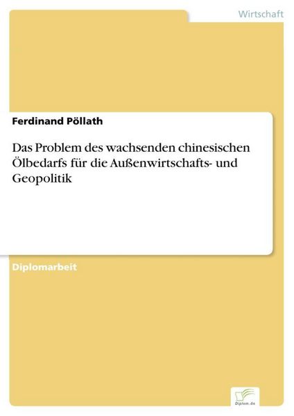Produktbild: Das Problem des wachsenden chinesischen &Ouml;lbedarfs f&uuml;r die Au&szlig;enwirtschafts- und Geopolitik