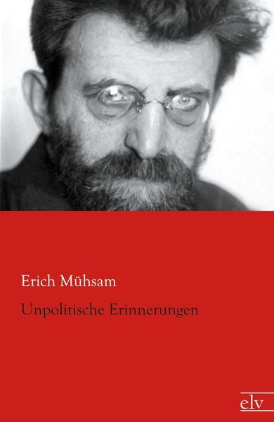 Unpolitische Erinnerungen, Taschenbuch von Erich Mühsam, Europäischer Literaturverlag, 9783862675876