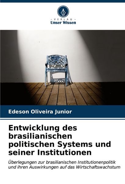 Entwicklung des brasilianischen politischen Systems und seiner Institutionen, Taschenbuch von Edeson Oliveira Junior, Verlag Unser Wissen,