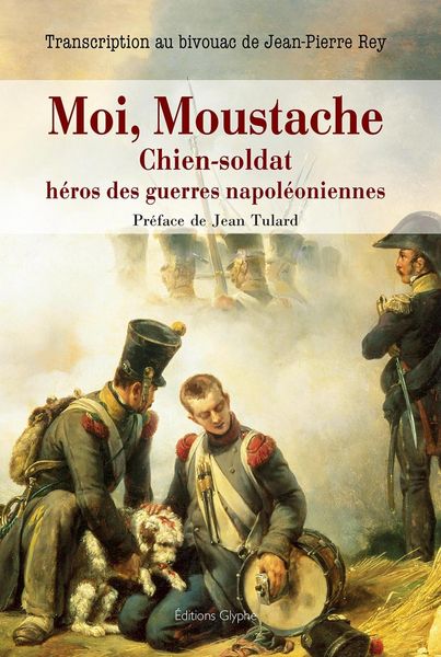 Produktbild: Moi, Moustache, chien-soldat, h&eacute;ros des guerres napol&eacute;oniennes